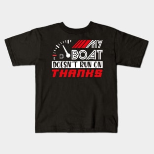 My Boat Doesn't Run On Thanks Kids T-Shirt